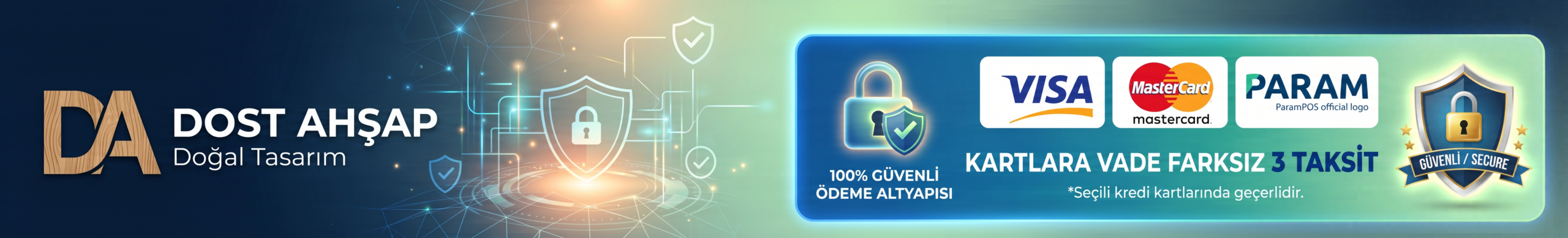 %100 güvenli ödeme altyapısı, ParamPOS güvencesi ve tüm ahşap ürün alışverişlerinde kredi kartlarına vade farksız 3 taksit avantajı.
